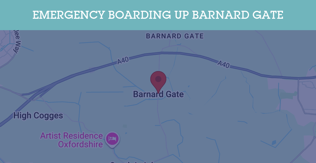 Emergency Boarding Up Services in Barnard Gate - OX29