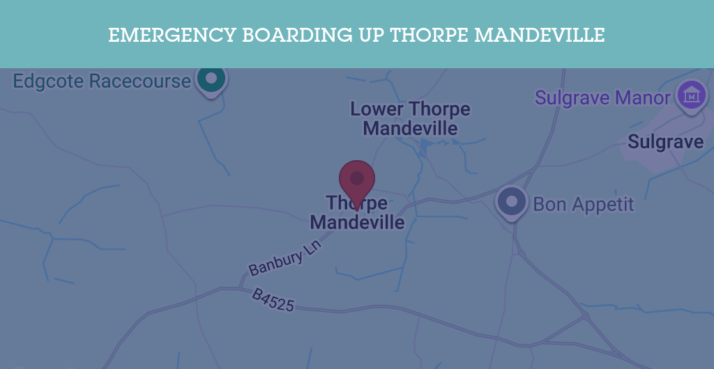 Emergency Boarding Up Services in Thorpe Mandeville - OX17